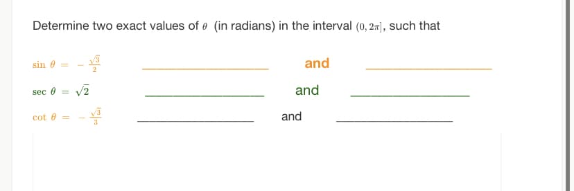 Determine two exact values of (in radians) in the interval (0, 2], such that
sin 0 =
sec 0 = √2
cot e =
T
3
and
and
and