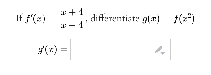 If f'(x)
=
x + 4
X
4
g'(x) =
2
differentiate g(x) = f(x²)
CI