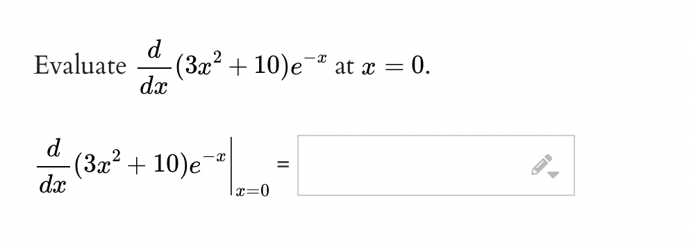d
(3x + 10)e¯ª at
dx
Evaluate
x = 0.
(3a² + 10)e
dx
x=0
