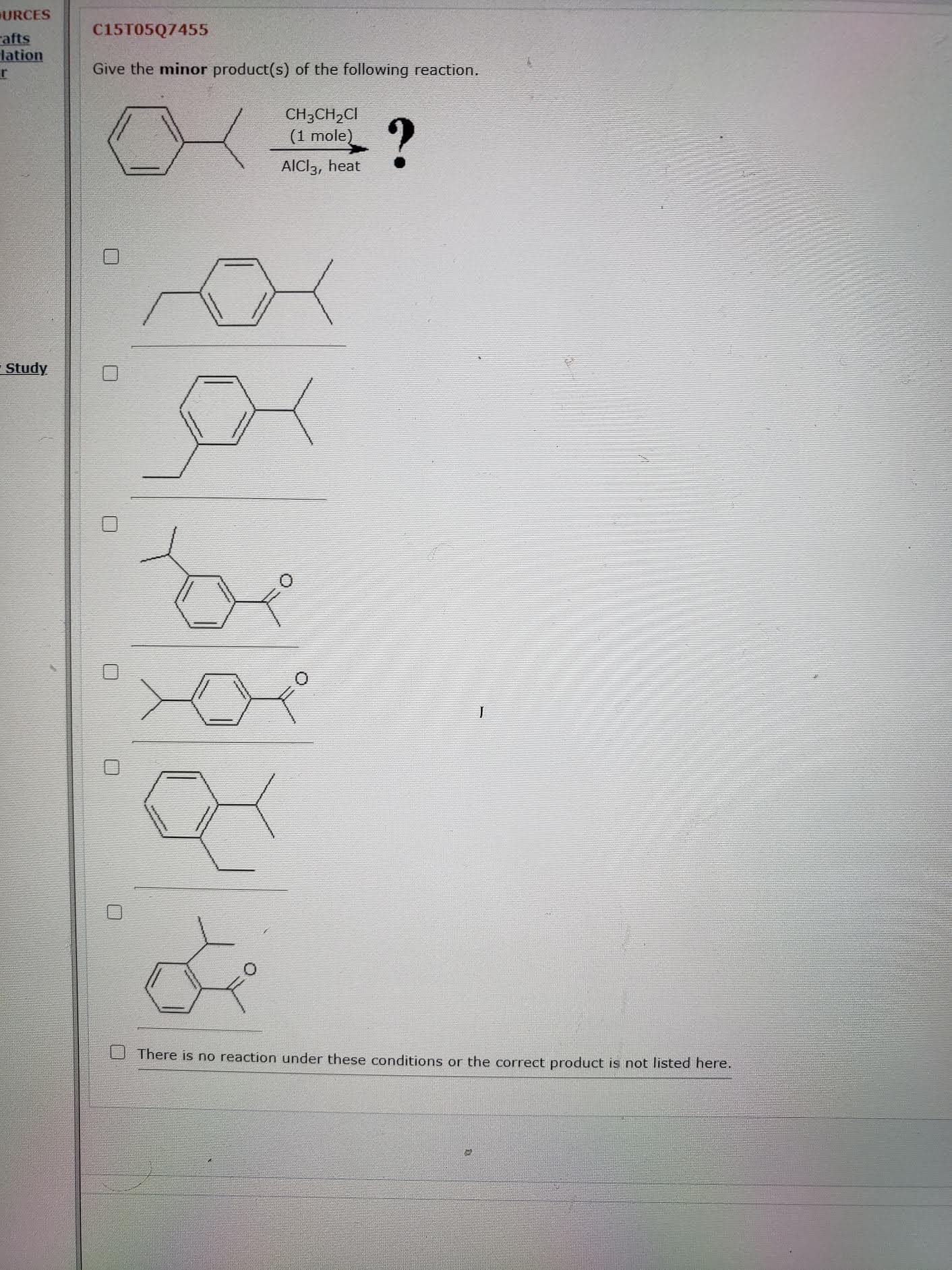 Give the minor product(s) of the following reaction.
CH3CH2CI
(1 mole)
AICI3, heat
U There is no reaction under these conditions or the correct product is not listed here.
