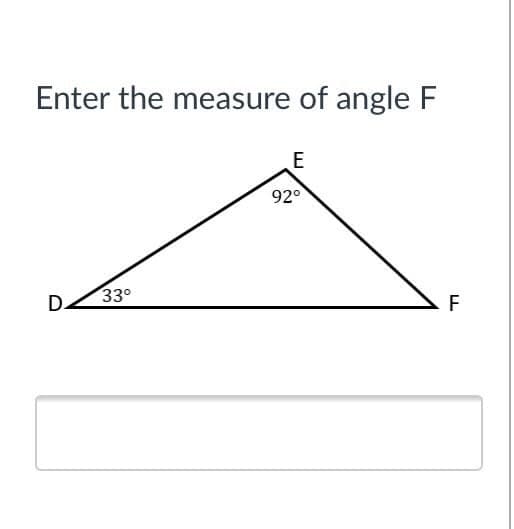Enter the measure of angle F
E
92°
33°
D.
F
