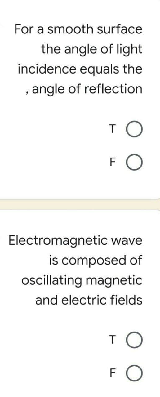 For a smooth surface
the angle of light
incidence equals the
, angle of reflection
то
FO
Electromagnetic wave
is composed of
oscillating magnetic
and electric fields
то
FO