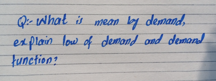 Q What is mean
by demand,
explain low of demond ond demand
Function?
