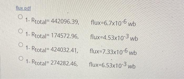 flux.pdf
O
1- Rtotal 442096.39,
1- Rtotal 174572.96,
O1-Rtotal= 424032.41,
1- Rtotal 274282.46,
O
flux-6.7x10-6 wb
flux=4.53x10-3 wb
flux-7.33x10-6 wb
flux-6.53x10-3 wb
