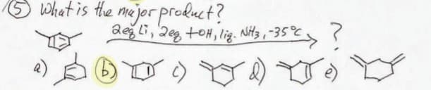 What is the major product?
2eg Li, 2eq +OH, liq. NH3, -35°C.
a) 6 d) e) ☆
c)