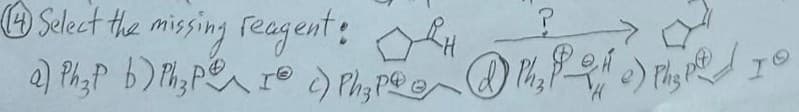Select the missing reagent: H
P
a) Ph₂P b) Ph₂PI ) Ph₂ Pho) y 16