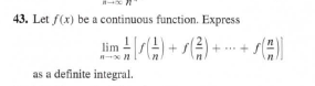 43. Let f(x) be a continuous function. Express
im()+ (²) +-
as a definite integral.
+ x()制