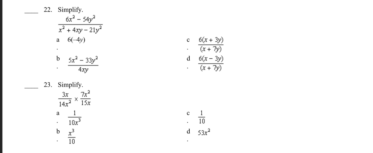 22. Simplify.
6x? - 54y?
x + 4xy – 21y
6(x + 3y)
(x + 7y)
d 6(x - 3y)
(x + 7y)
6(-4y)
a
b 5x2 - 33y
4xy
23. Simplify.
3x
14x
15x
1
1
a
10x
10
b
x
d 53x
10
