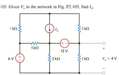 05 Given V, in the network in Fig. P2.105, find Iy-
1 ΚΩ ;
ση
www
1 ΚΩ
www
ΣΚΩ
(+-)
12 V
31 ΚΩ
51 ΚΩ
V = 4V