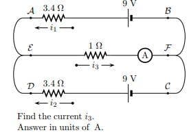 A
D
3.492
www
21
3.492
www
19
www
Find the current 3.
Answer in units of A.
9 V
9 V
(A)
B
F
C