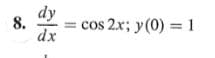 dy
8.
cos 2x; y(0) = 1
dx
