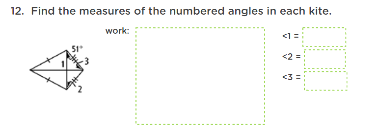 12. Find the measures of the numbered angles in each kite.
work:
<1 =
51°
<2 =
<3 =
