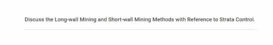 Discuss the Long-wall Mining and Short-wall Mining Methods with Reference to Strata Control.
