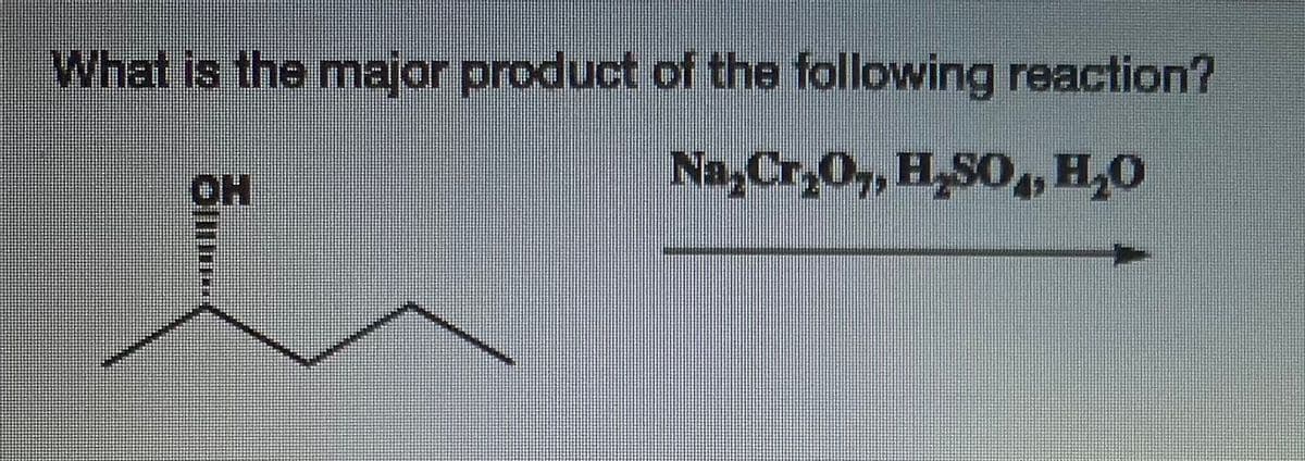 What is the major product of the following reaction?
Na Cr,O,, H,SO,H,0
OH
