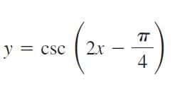 (2x - )
TT
y = csc
4
