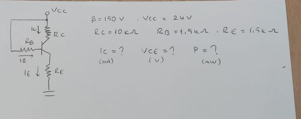 141
RB
VCC
RC
LE ↓ & RE
B = 150 v
вс = 10 кл
1c = ?
(MA)
Vcc =
24V
RB=115k2
VCE = ?
(v)
(
P = ?
(mw)
RE=115K2