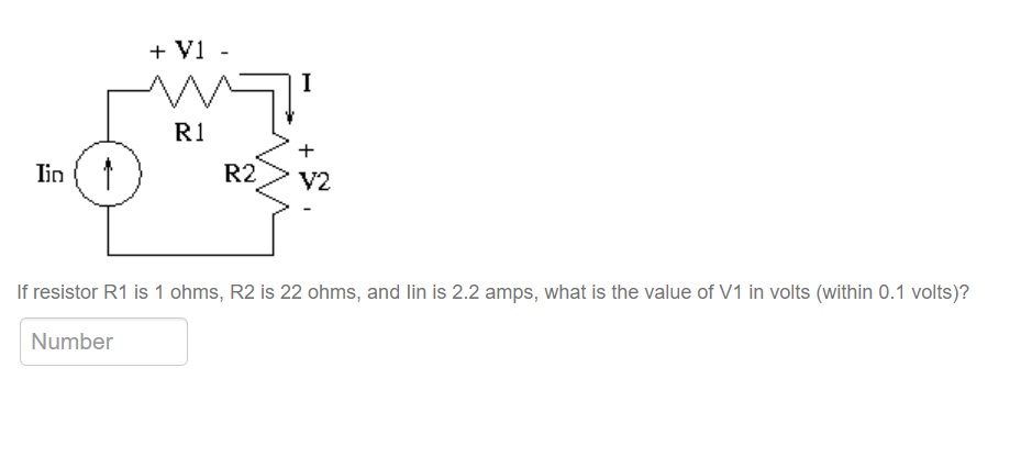 Iin 1
+ V1 -
R1
R2
I
+
V2
If resistor R1 is 1 ohms, R2 is 22 ohms, and lin is 2.2 amps, what is the value of V1 in volts (within 0.1 volts)?
Number