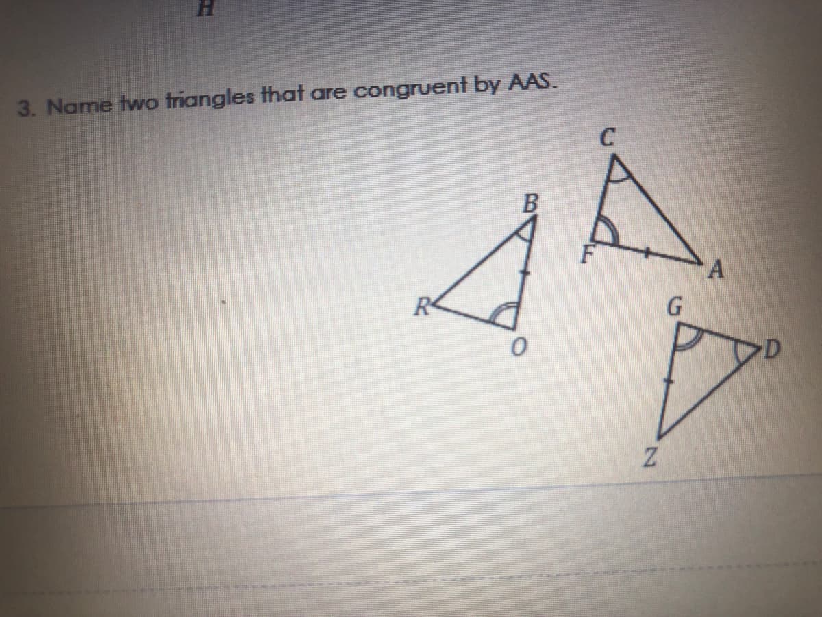 3. Name two triangles that are congruent by AAS.
C
B
A.
G
