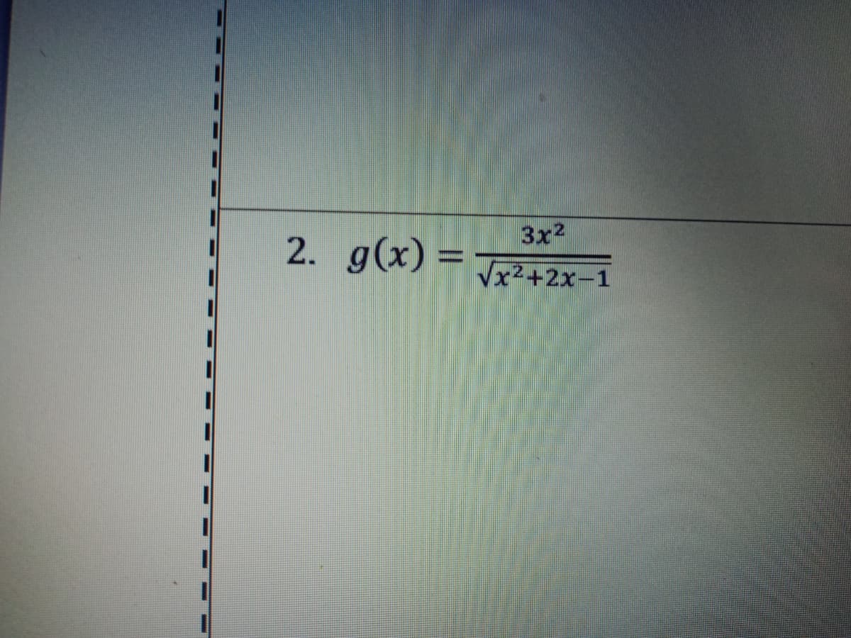 3x2
2. g(x) =
Vx2+2x-1
