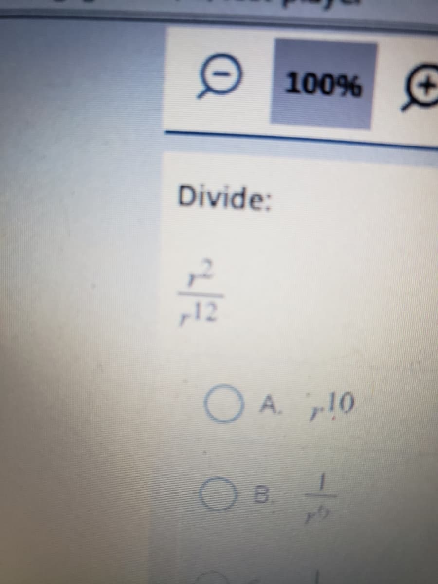 100% C
Divide:
A. 10
B.
