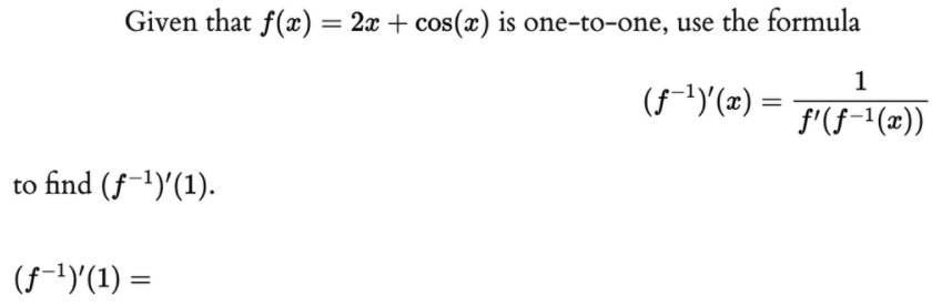 Given that f(x) = 2x + cos(x) is one-to-one, use the formula
1
(f-1)'(x) =
f'(f-1(x))
to find (f-')'(1).
(f-1)'(1) =
