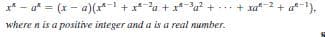 x* – a* = (x - a)(x*-1 + x*-2a + r*-a? + -.. + xa-2 + a-).
where n is a positive integer and a is a real nunmber.
