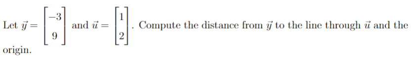 -3
and i =
Let j=
Compute the distance from j to the line through i and the
2
origin.
