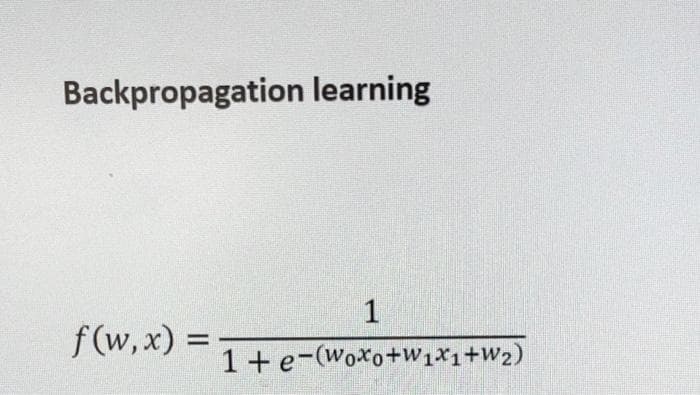Backpropagation learning
1
f(w, x) =
%3D
1+e-(Woxo+W1X1+W2)
