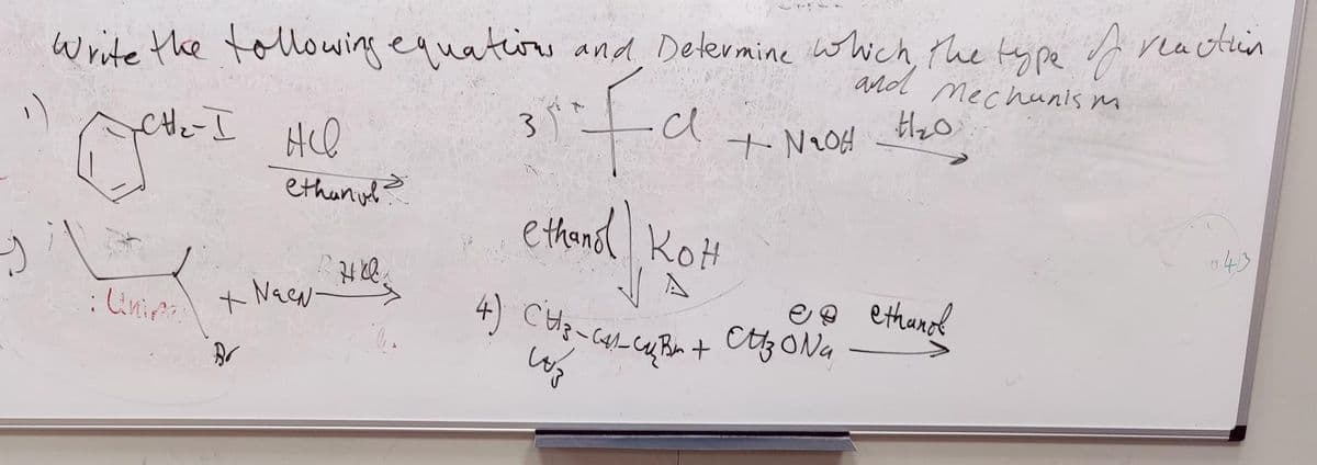 write the tollowing equatios and, De lermine which the ty pe A reactin
ard mechun's m
ifa
CHe- I Hcl
3.
ethanivl>
ethanal KOH
+ Nacw-
ee
ethanol
