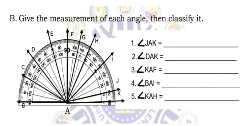 B. Give the measurement of each angle, then classify it.
1. ZJAK =
10 0 130
-9b-
2.Z DAK =
3.Z KAF =
J
4. ZBAI =
5. ZKAH =
A
LEN
* 150 10
uny
20 0
