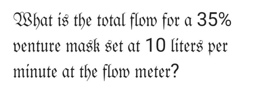 What is the total flow for a 35%
venture mask set at 10 liters per
minute at the flow meter?