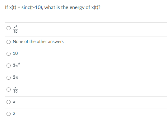 If x(t) = sinc(t-10), what is the energy of x(t)?
10
None of the other answers
10
272
10
2.
