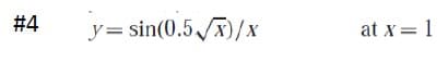 #4
y=sin(0.5x)/x
at x = 1