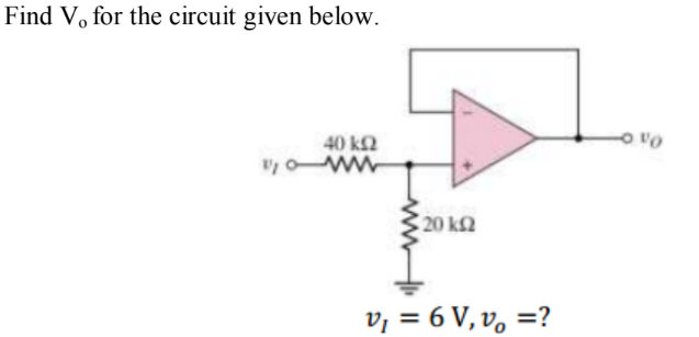 Find V, for the circuit given below.
40 k2
o vo
o ww
20 k2
v, = 6 V, v, =?
