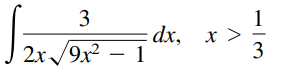 1
dx,
2x/9x – 1
x >
3
