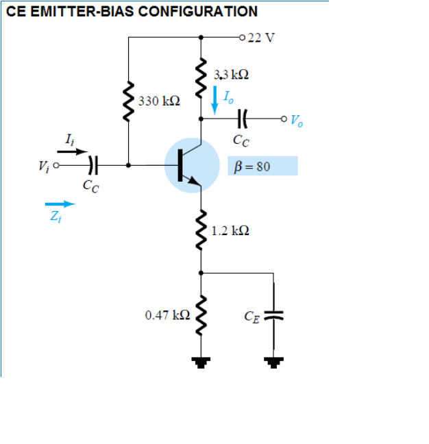 CE EMITTER-BIAS CONFIGURATION
0 22 V
3.3 kΩ
' 330 kN
I.
I
Cc
V; o
B = 80
Сс
1.2 k2
0.47 k2
CE
