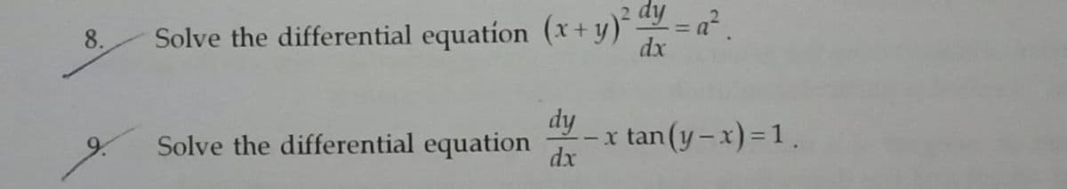 dy
Solve the differential equation (x+y)*=a.
dx
8.
dy
Solve the differential equation
-x tan(y-x)=1.
dx
