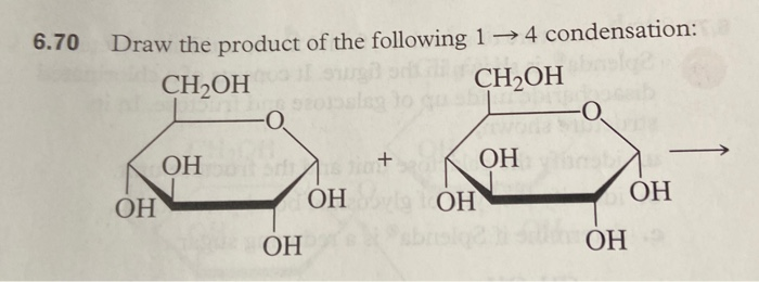 6.70 Draw the product of the following 1 →4 condensation:
CH₂OH
CH₂OH
ОН
ОН
-O
As
1 stat
ОН
ОН
ОН
ОН
0
Л
ОН
ОН