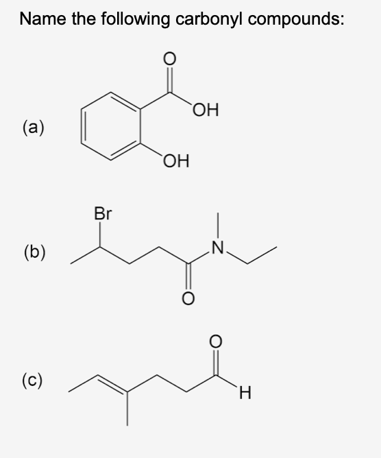 Name the following carbonyl compounds:
(a)
(b)
(c)
Br
OH
OH
O
N.
O
me
H