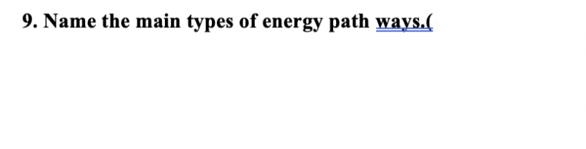 9. Name the main types of energy path ways.(
