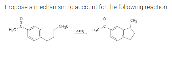Propose a mechanism to account for the following reaction:
CH3
mohammados
CH₂CI
AICI
H₂C