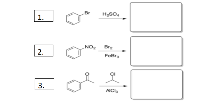 1.
2.
3.
Br
NO₂
H₂SO4
Br₂
FeBr 3
AICI 3