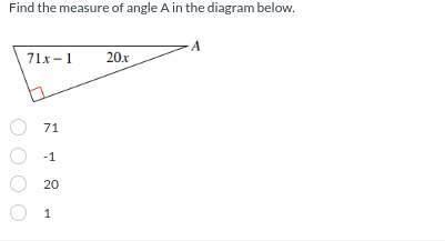 Find the measure of angle A in the diagram below.
71x-1
O
71
-1
20
1
20.x
A
