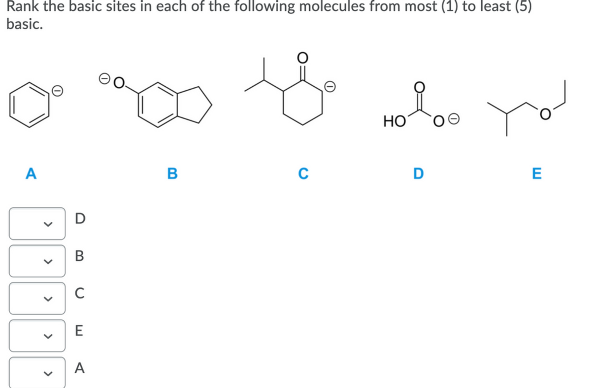 Rank the basic sites in each of the following molecules from most (1) to least (5)
basic.
HO
A
D
E
В
E
A
>
>
>

