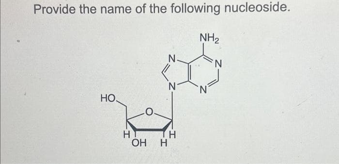 Provide the name of the following nucleoside.
HO
H
OH
N
TH
H
NH₂
N
N