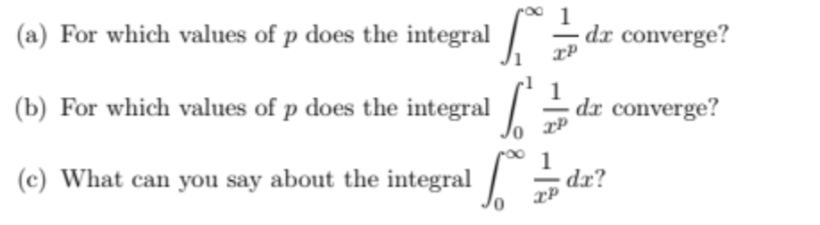 (a) For which values of p does the integral
(b) For which values of p does the integral
(c) What can you say about the integral
TP
1
XP
de converge?
da converge?
d
dx?