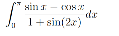 sin x – cos x
-dx
1+ sin(2x)
