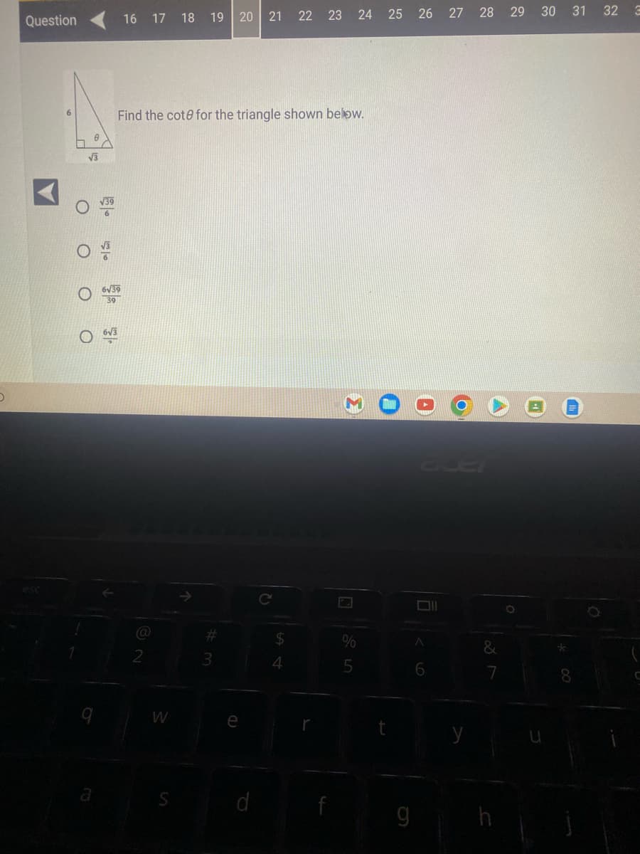 Question
√3
a
16 17 18 19 20 21
6√39
39
Find the cote for the triangle shown below.
2
W
#
3
e
d
C
22 23 24 25 26 27 28 29
4
3
2
%
5
U
ace
A
6
&
30 31
A
U
*
th
8
32
3
C