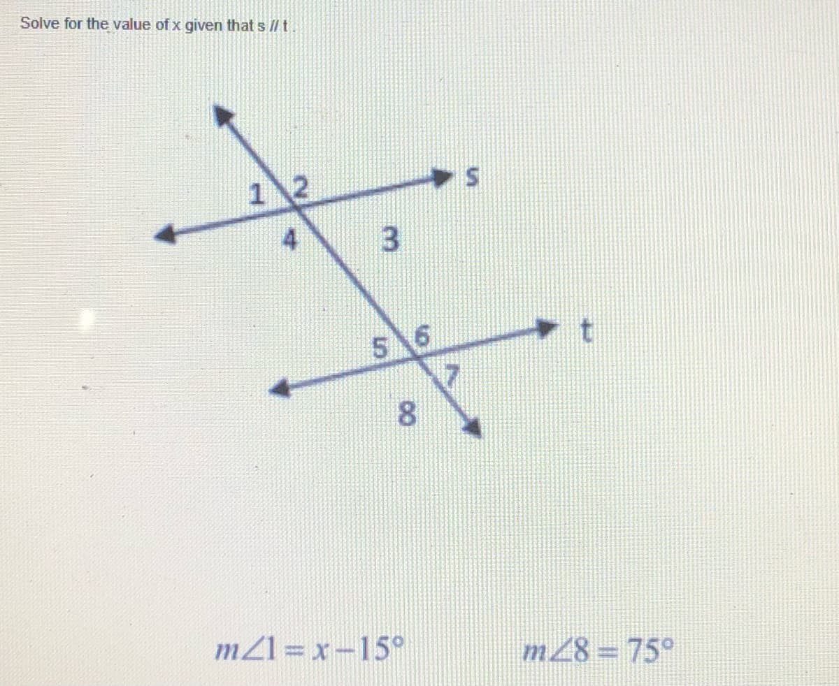 Solve for the value of x given that s //t
1 2
4
17
8.
mZ1 = x-15
m28=75°
3.
