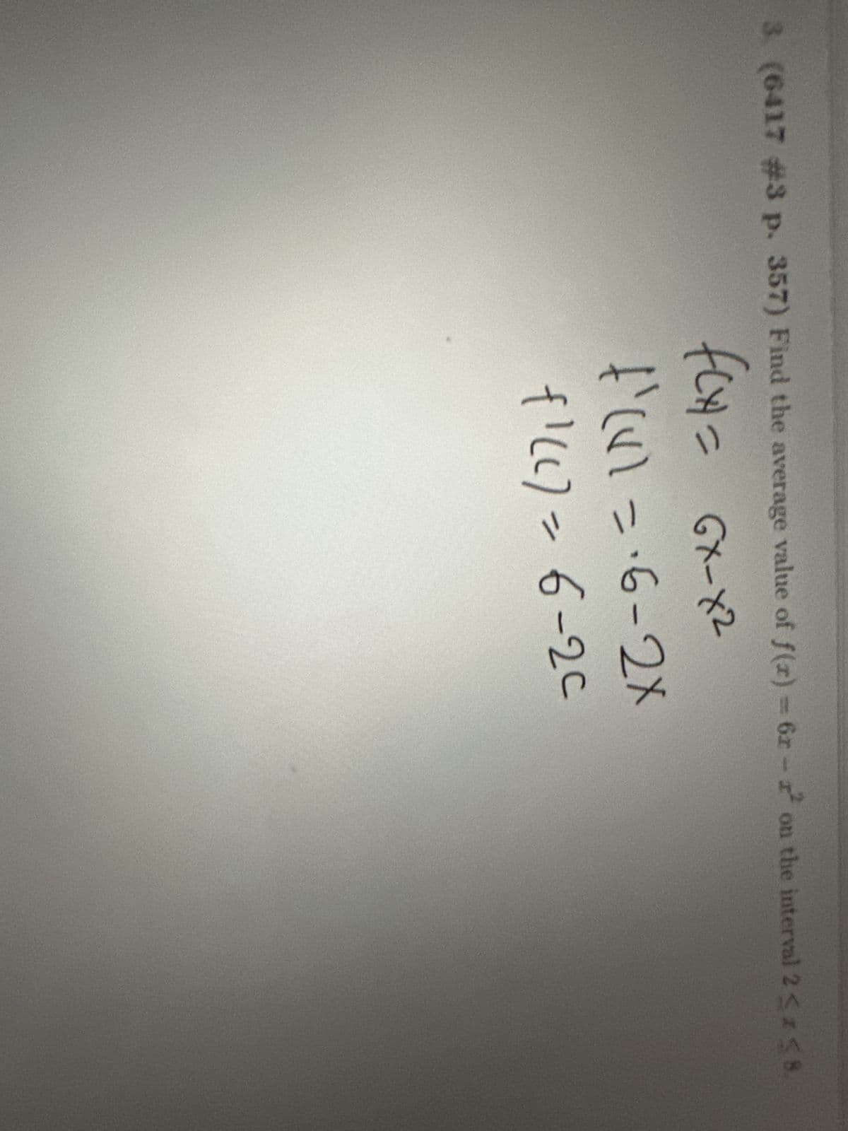 3. (6417 #3 p. 357) Find the average value of f(x) = 62-2² on the interval 2<z 58
fCx= Gx-x2
21
f'(x)=-6-2x
fill) = 6-2c